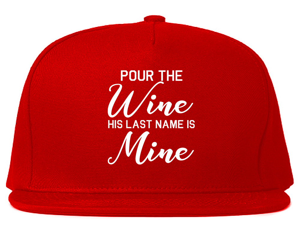 Pour The Wine His Last Name Is Mine Wedding Red Snapback Hat
