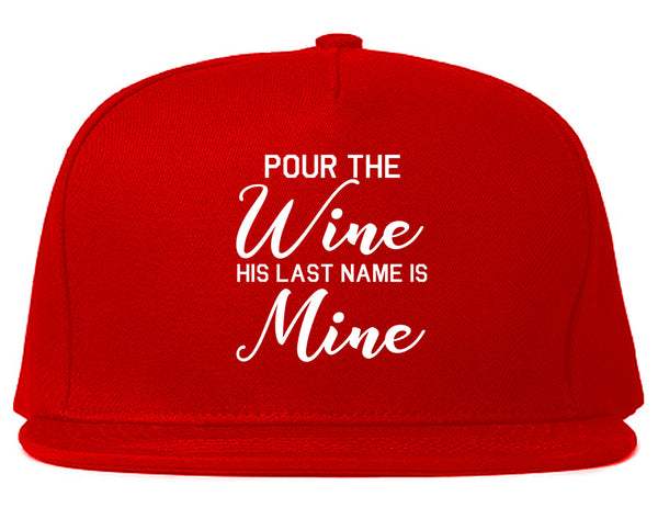 Pour The Wine His Last Name Is Mine Wedding Red Snapback Hat