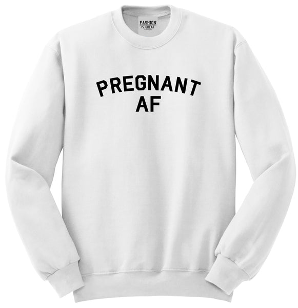 Pregnant AF Mom White Crewneck Sweatshirt