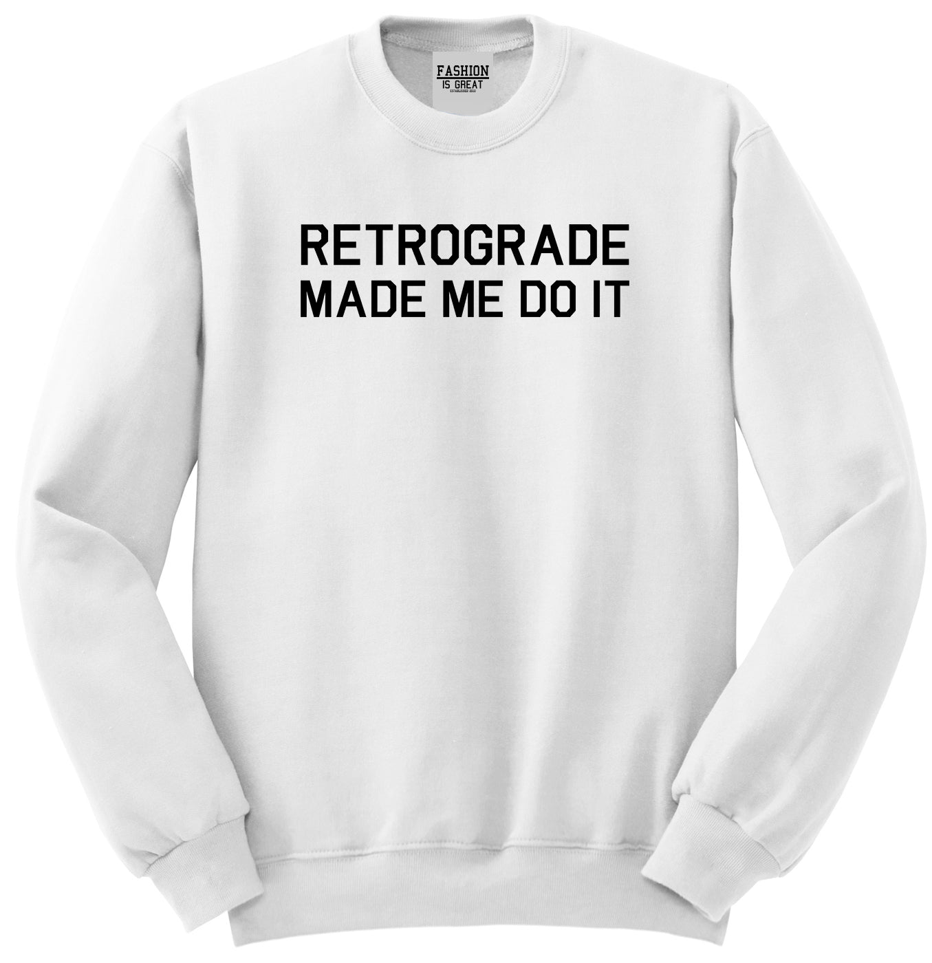 Retrograde Made Me Do It White Womens Crewneck Sweatshirt