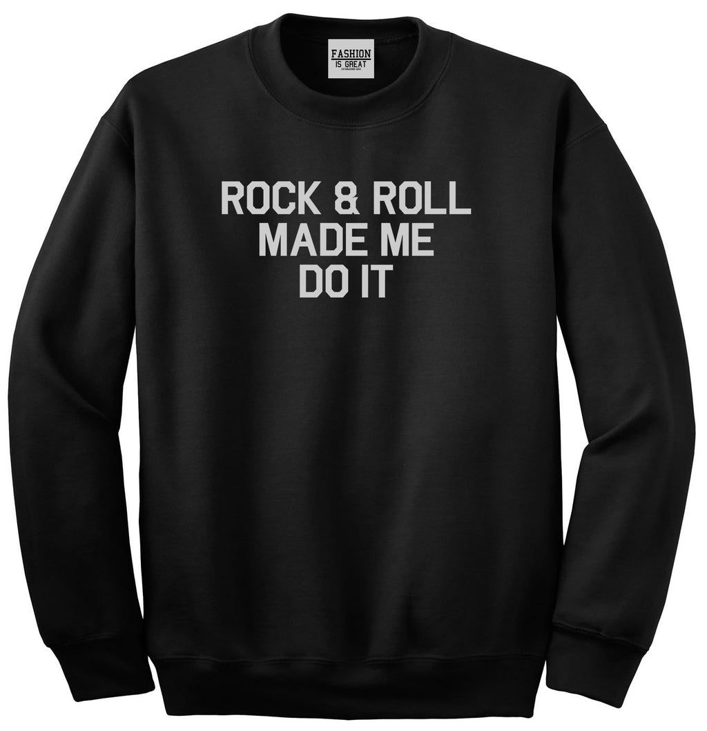 Rock And Roll Made Me Do It Black Crewneck Sweatshirt