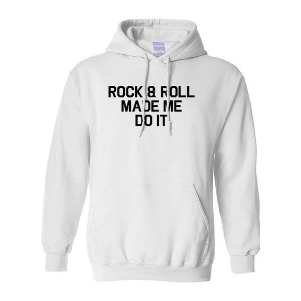 Rock And Roll Made Me Do It White Pullover Hoodie