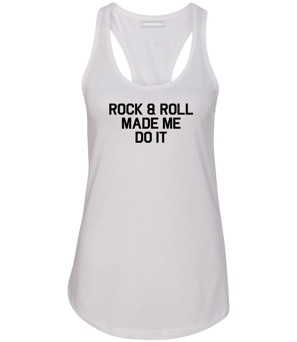 Rock And Roll Made Me Do It White Racerback Tank Top