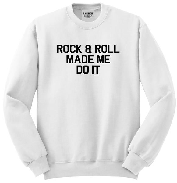 Rock And Roll Made Me Do It White Crewneck Sweatshirt