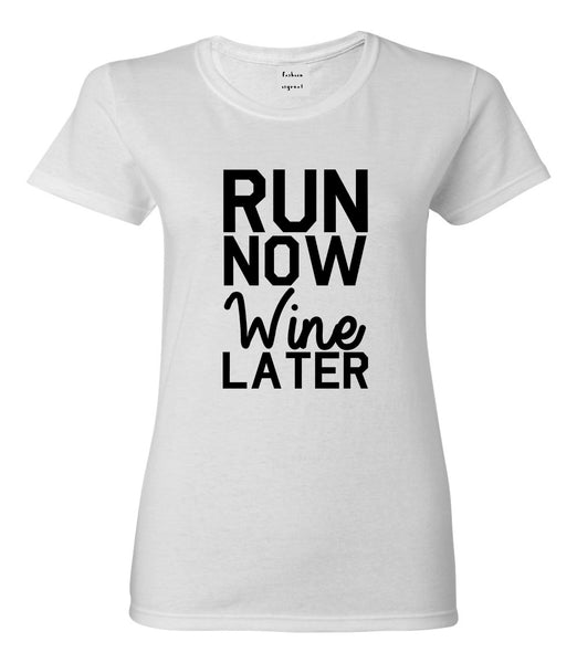 Run Now Wine Later Workout Gym Womens Graphic T-Shirt White