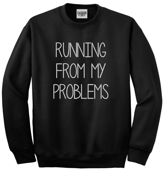 Running From My Problems Black Crewneck Sweatshirt