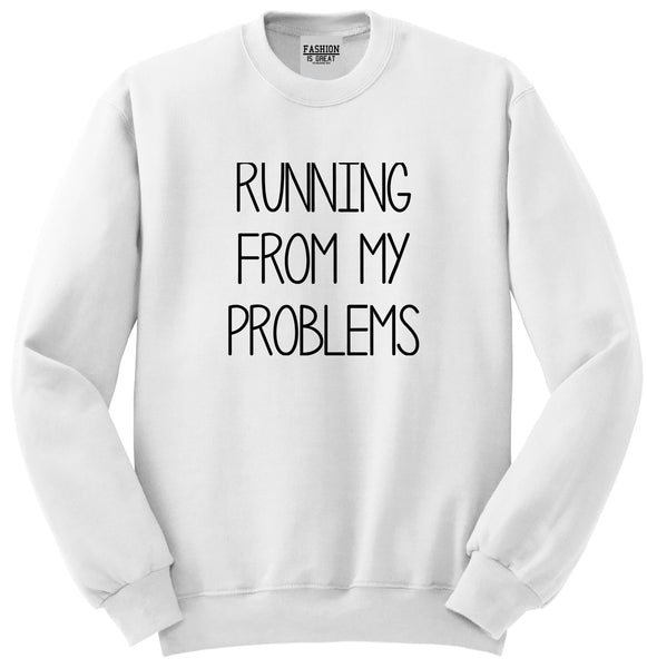 Running From My Problems White Crewneck Sweatshirt