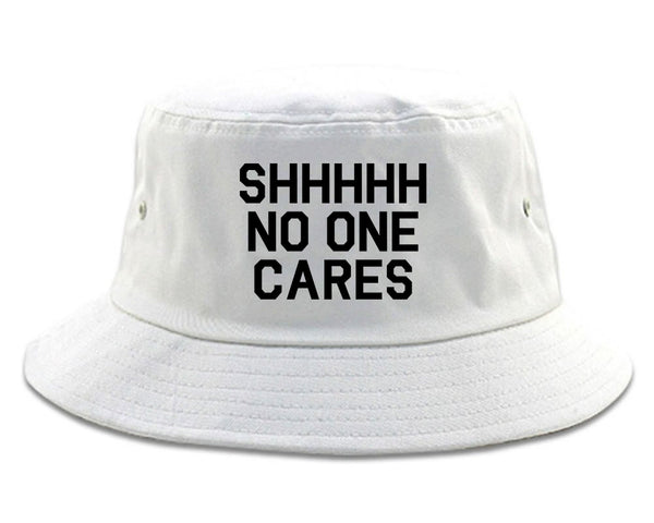 SHHHHH No One Cares Funny Sarcastic Bucket Hat White