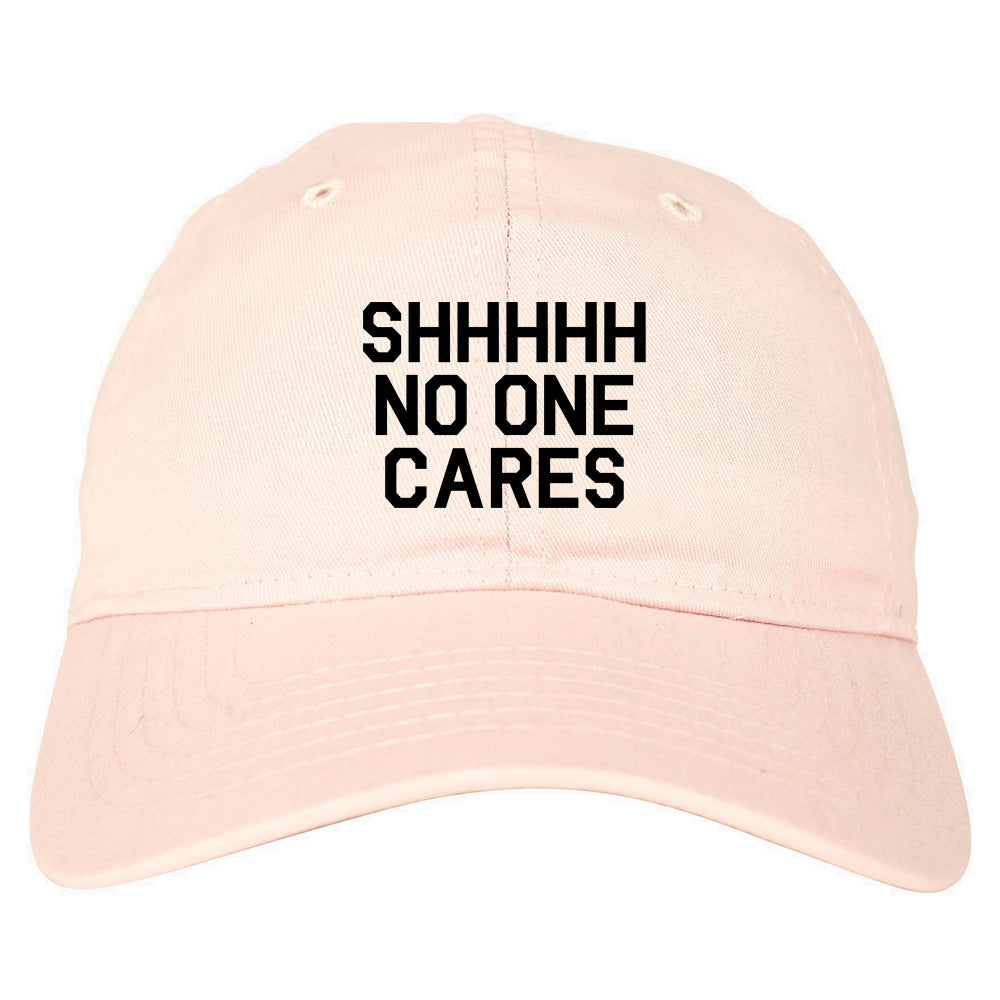 SHHHHH No One Cares Funny Sarcastic Dad Hat Pink