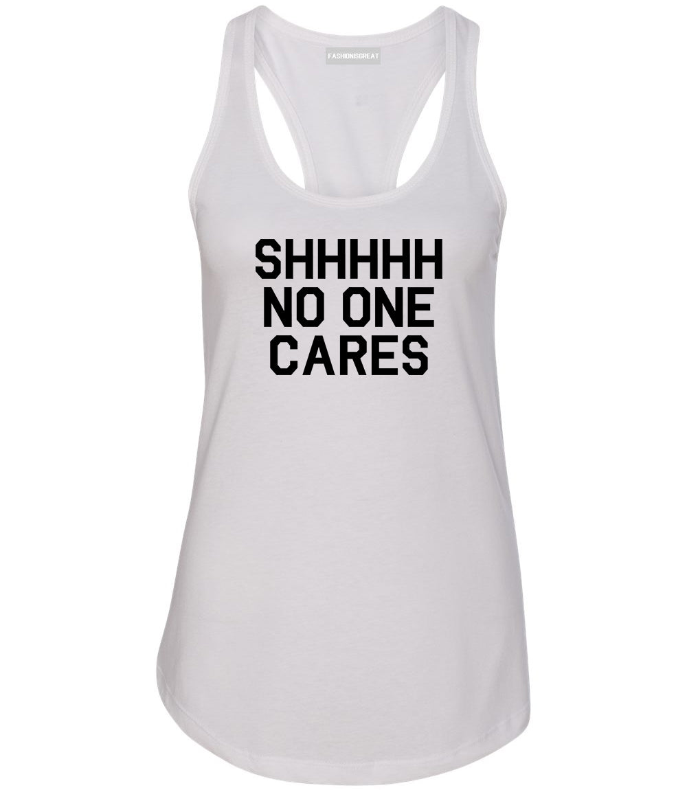 SHHHHH No One Cares Funny Sarcastic Womens Racerback Tank Top White