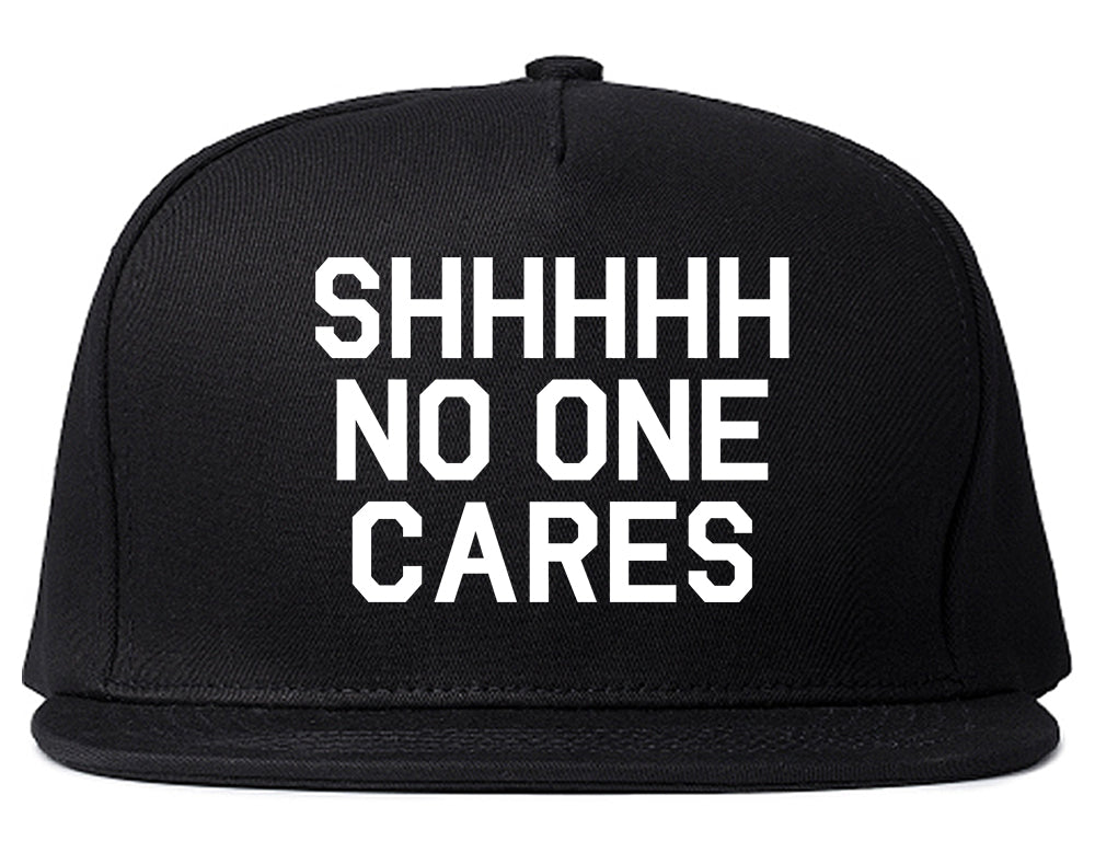 SHHHHH No One Cares Funny Sarcastic Snapback Hat Black