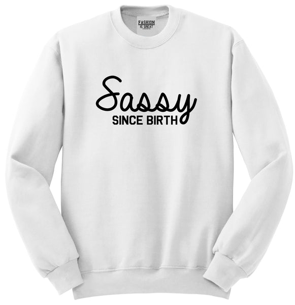 Sassy Since Birth Unisex Crewneck Sweatshirt White