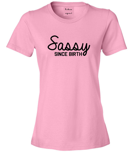Sassy Since Birth Womens Graphic T-Shirt Pink