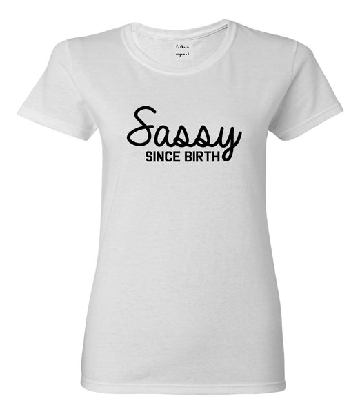 Sassy Since Birth Womens Graphic T-Shirt White