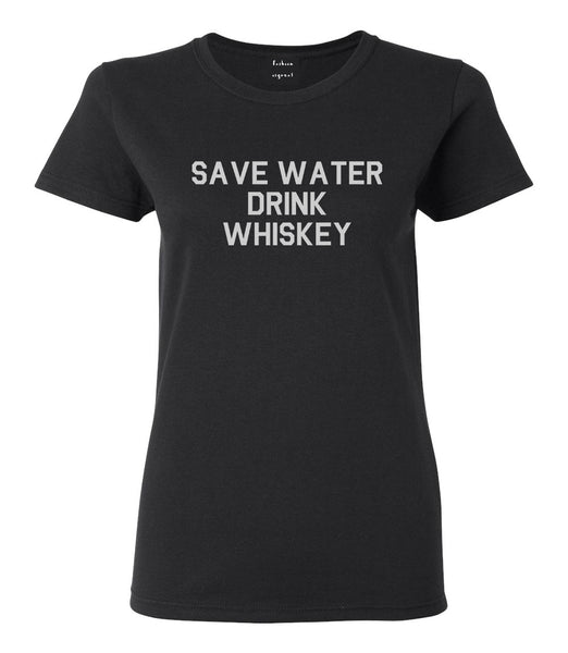 Save Water Drink Whiskey Black T-Shirt