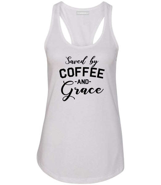 Saved By Coffee And Grace Funny White Racerback Tank Top