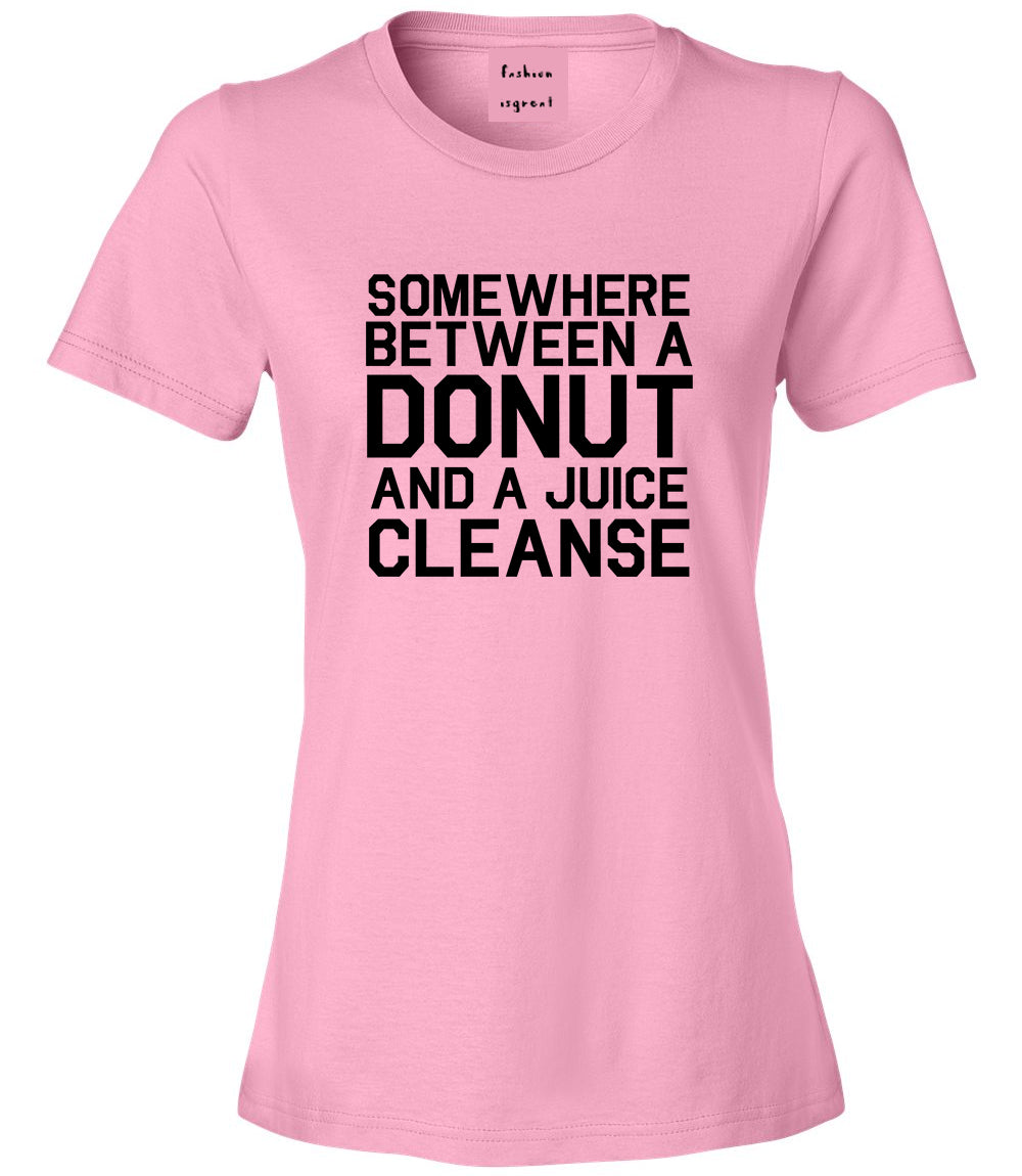 Somewhere Between A Donut And A Juice Cleanse Workout Womens Graphic T-Shirt Pink