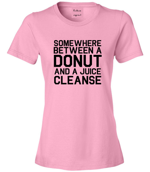 Somewhere Between A Donut And A Juice Cleanse Workout Womens Graphic T-Shirt Pink