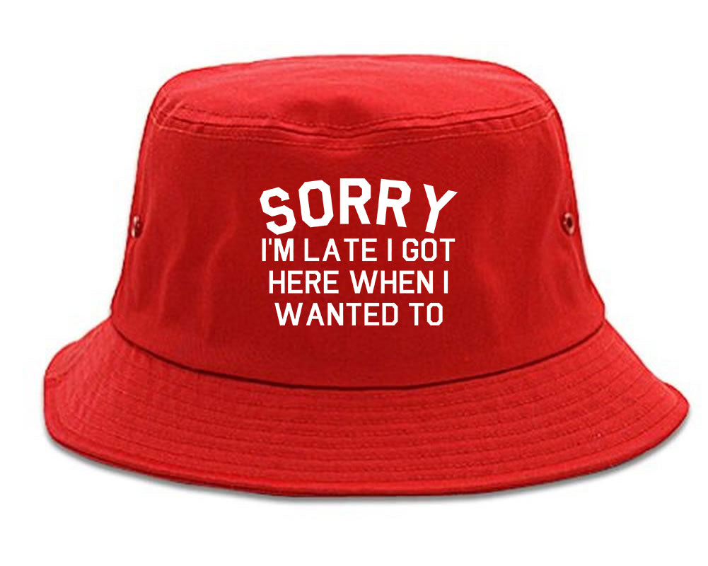 Sorry Im Late I Got Here When I Wanted To Bucket Hat Red
