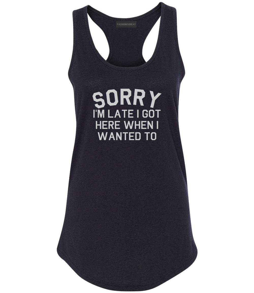 Sorry Im Late I Got Here When I Wanted To Womens Racerback Tank Top Black
