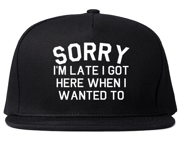 Sorry Im Late I Got Here When I Wanted To Snapback Hat Black