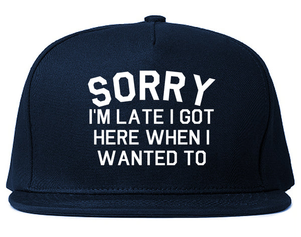 Sorry Im Late I Got Here When I Wanted To Snapback Hat Blue