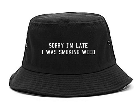 Sorry Im Late Smoking Weed Bucket Hat Black