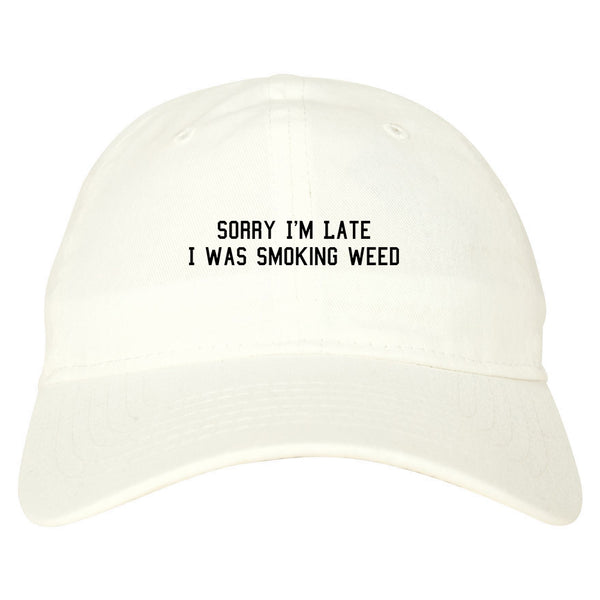 Sorry Im Late Smoking Weed Dad Hat White