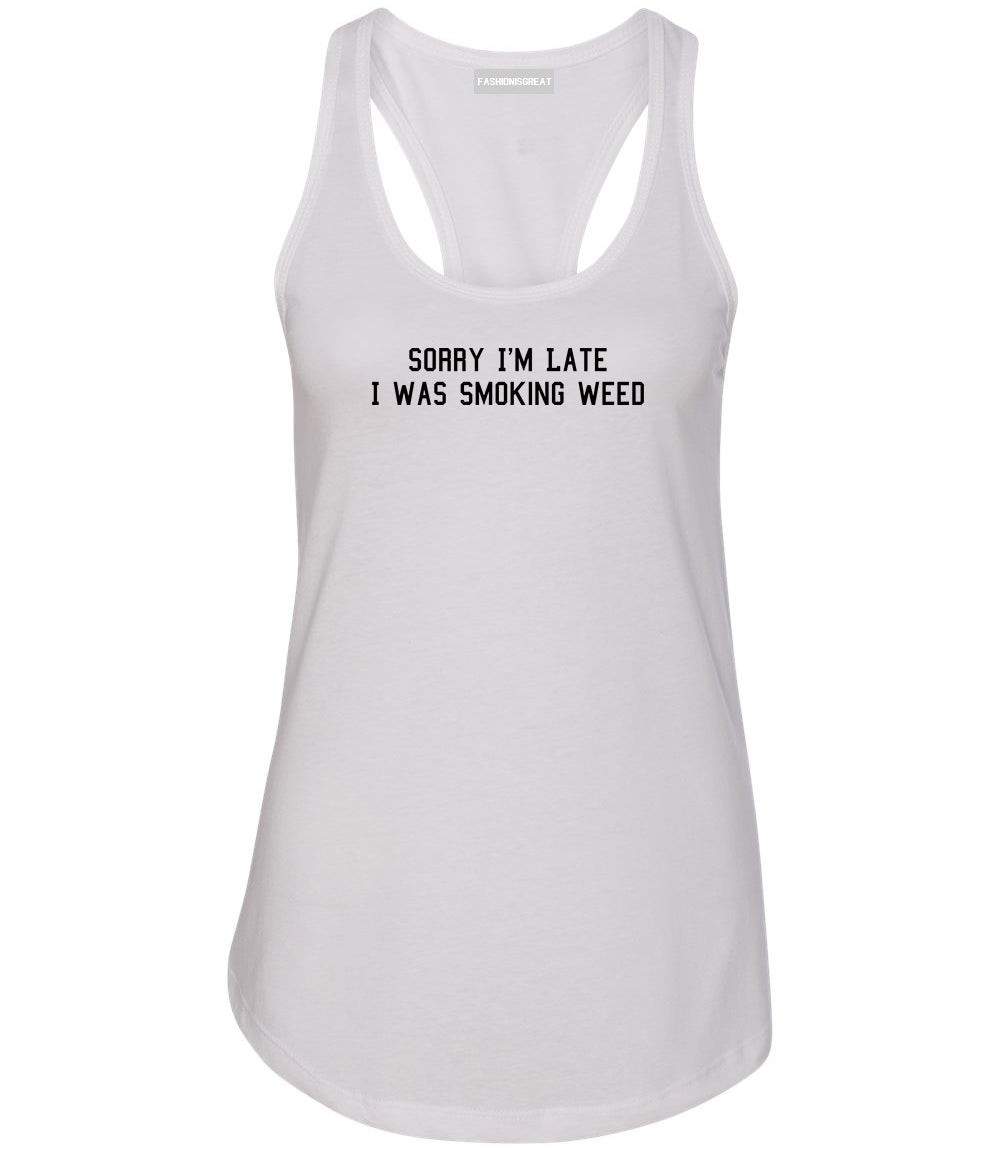 Sorry Im Late Smoking Weed Womens Racerback Tank Top White