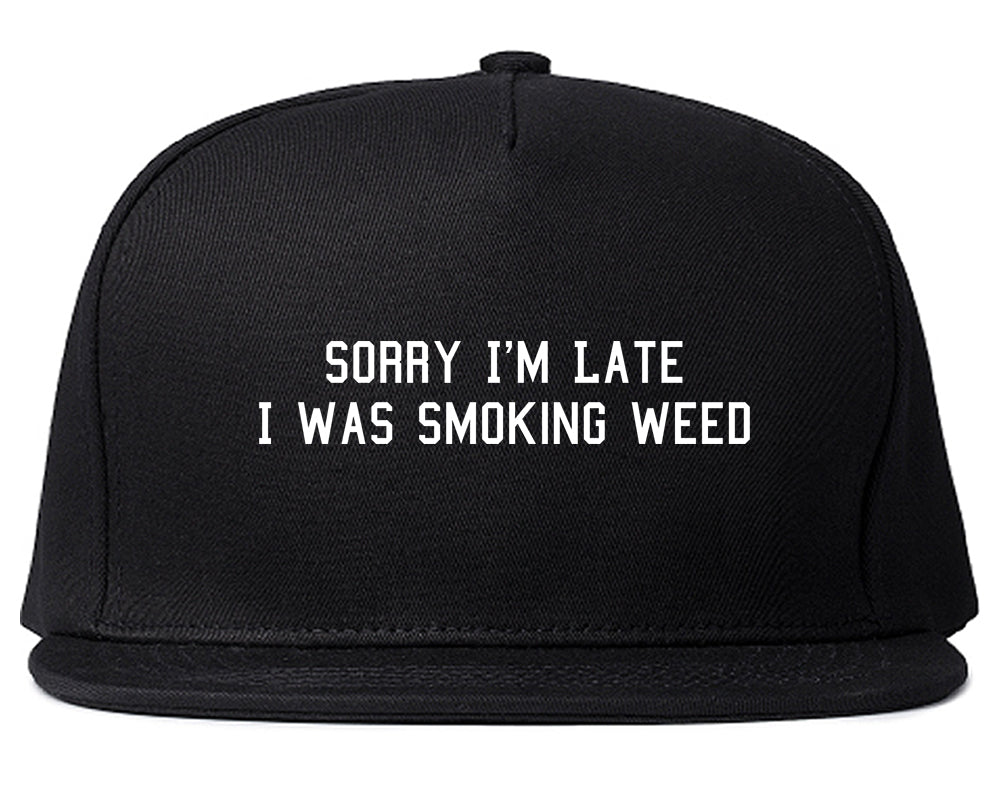 Sorry Im Late Smoking Weed Snapback Hat Black