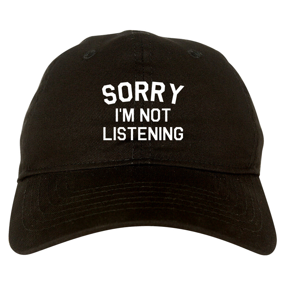 Sorry Im Not Listening black dad hat