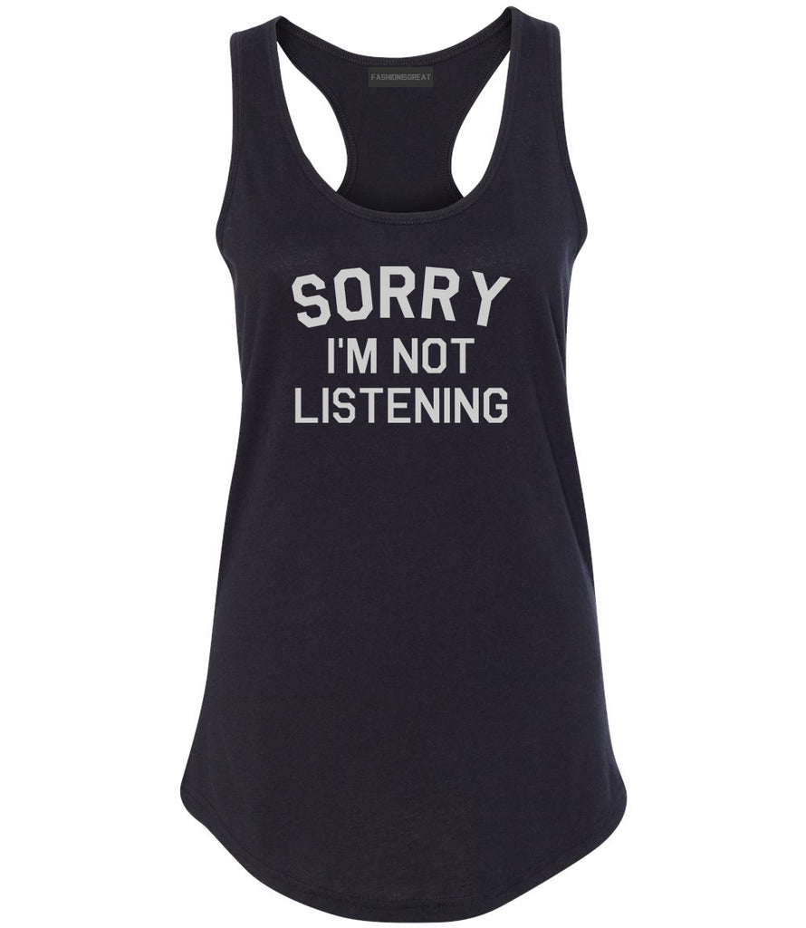 Sorry Im Not Listening Black Womens Racerback Tank Top