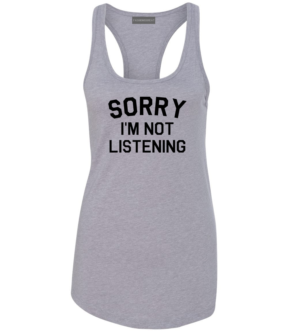 Sorry Im Not Listening Grey Womens Racerback Tank Top
