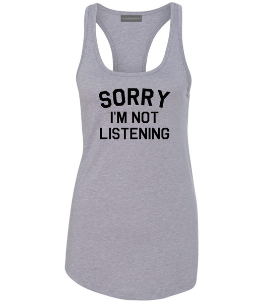 Sorry Im Not Listening Grey Womens Racerback Tank Top