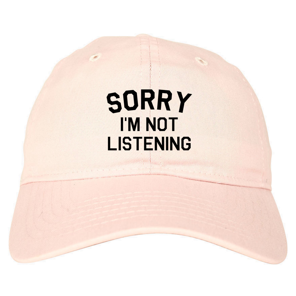 Sorry Im Not Listening pink dad hat