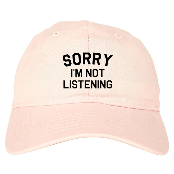 Sorry Im Not Listening pink dad hat