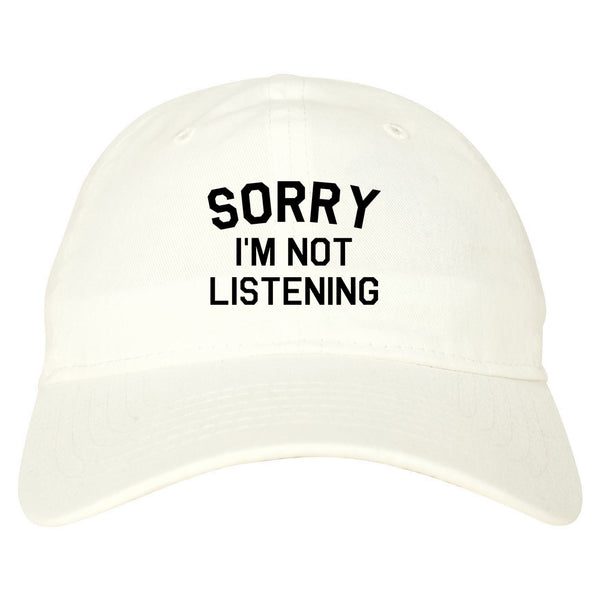 Sorry Im Not Listening white dad hat