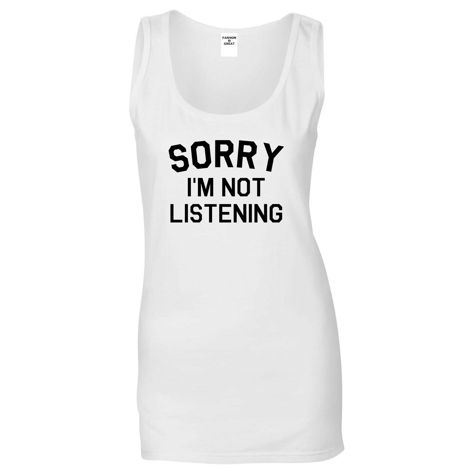 Sorry Im Not Listening White Womens Tank Top