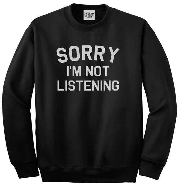 Sorry Im Not Listening Black Womens Crewneck Sweatshirt