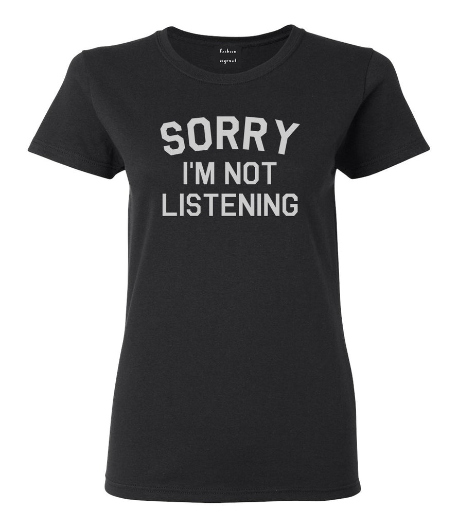 Sorry Im Not Listening Black Womens T-Shirt