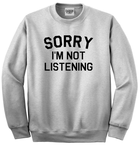 Sorry Im Not Listening Grey Womens Crewneck Sweatshirt