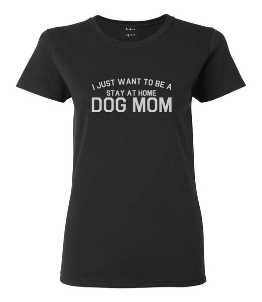 Stay At Home Dog Mom Black Womens T-Shirt