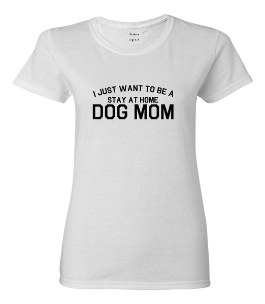 Stay At Home Dog Mom White Womens T-Shirt