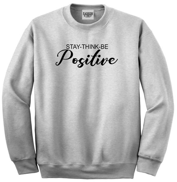 Stay Think Be Positive Grey Womens Crewneck Sweatshirt