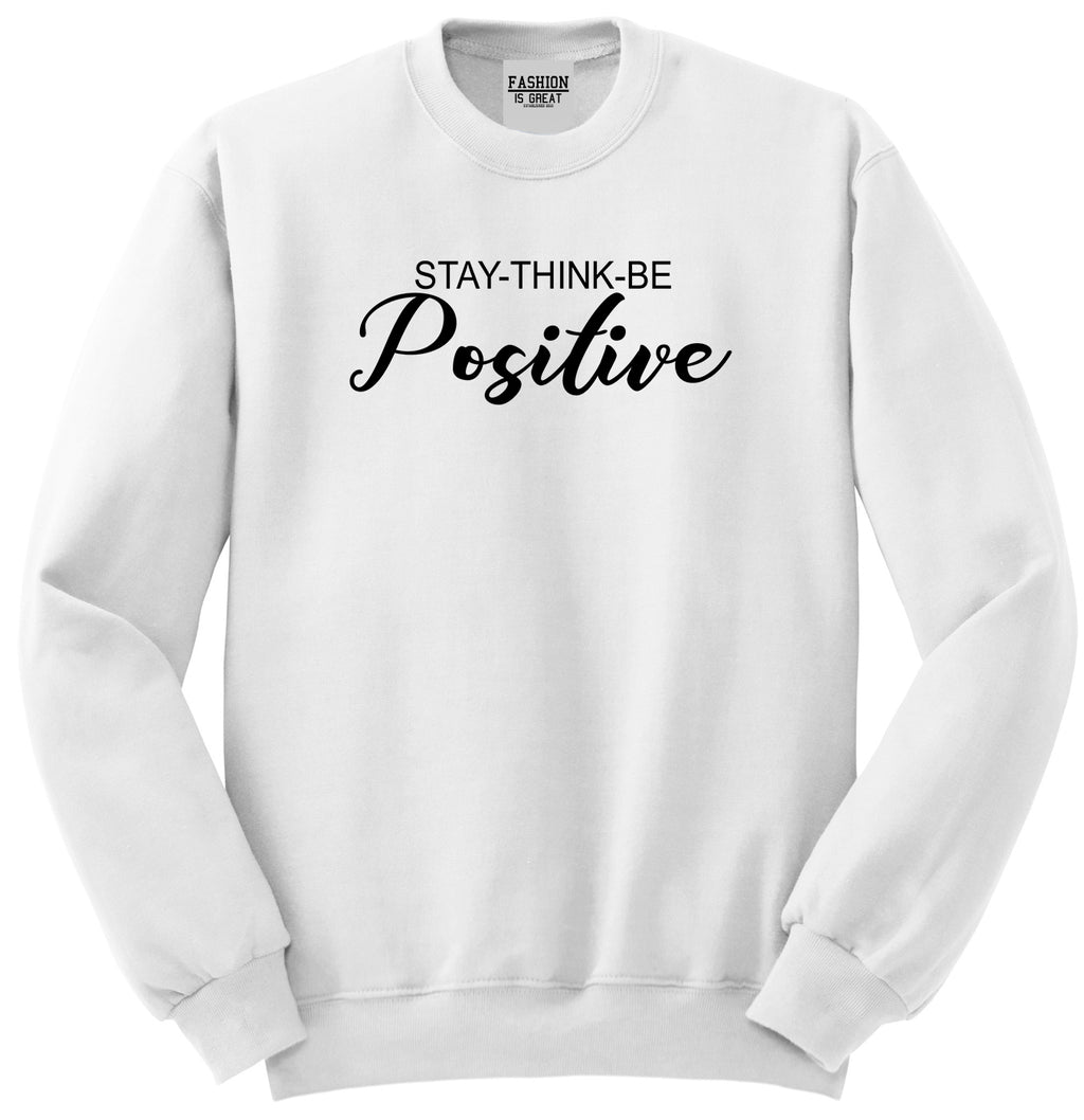 Stay Think Be Positive White Womens Crewneck Sweatshirt