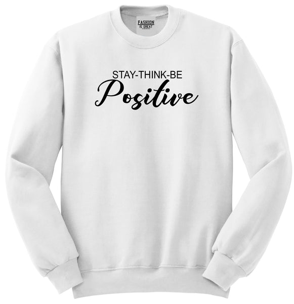 Stay Think Be Positive White Womens Crewneck Sweatshirt