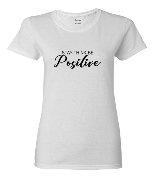 Stay Think Be Positive White Womens T-Shirt