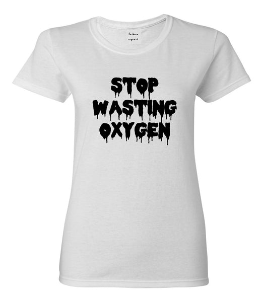 Stop Wasting Oxygen Funny Goth Womens Graphic T-Shirt White