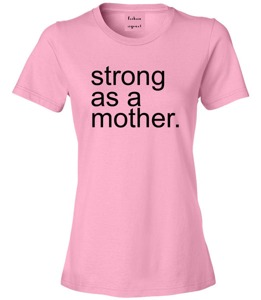 Strong As A Mother Mom Life Pink Womens T-Shirt