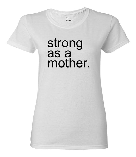 Strong As A Mother Mom Life White Womens T-Shirt